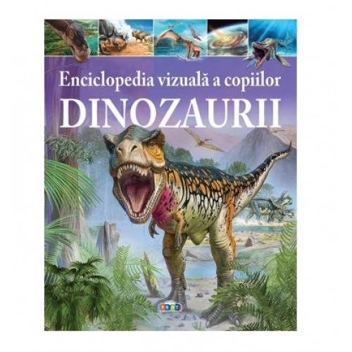 Dinozaurii. Enciclopedia vizuală a copiilor