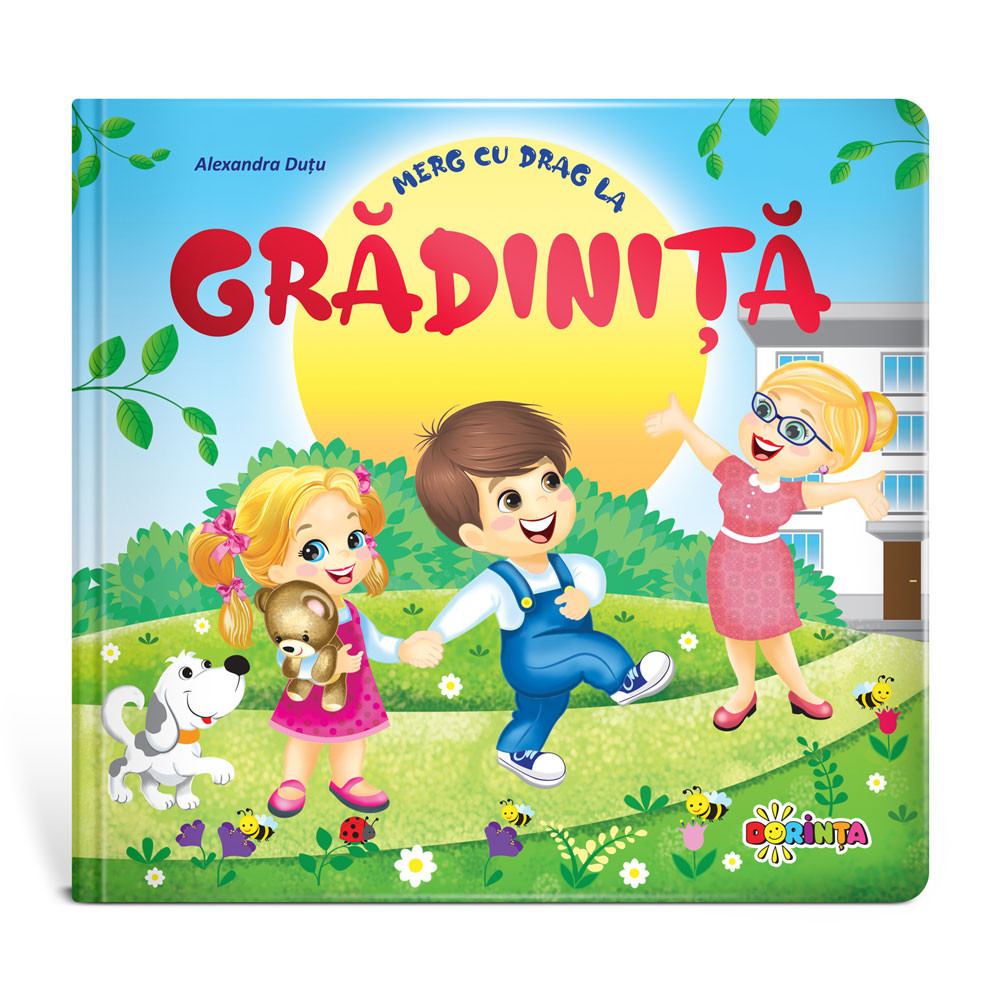 Merg cu drag la GRĂDINIȚĂ