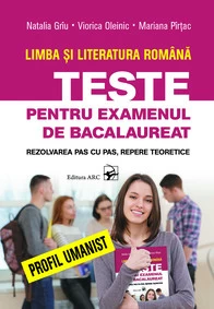 Limba si literatura romana. Teste pentru examenul de bacalaureat. Profil umanist