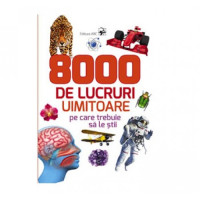 8000 de lucruri uimitoare pe care trebuie să le știi