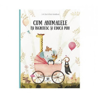 Cum animalele își îngrijesc și educă puii