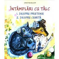 Întâmplări cu tâlc: Despre prietenie; Despre ceartă