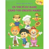 Ce voi fi eu oare când voi crește mare?