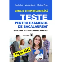 Limba si literatura romana. Teste pentru examenul de bacalaureat. Profil real