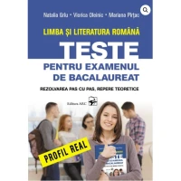 Limba și literatura română. Teste pentru examenul de bacalaureat. Profil real ARC